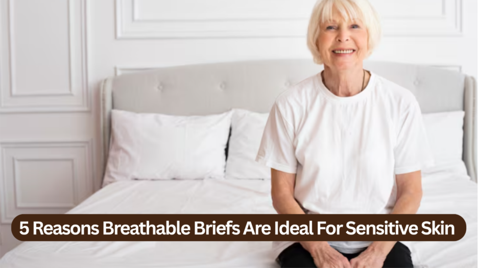 5 Reasons Breathable Briefs Are Ideal For Sensitive Skin - selman tech || selmantech com || selmantech com app download