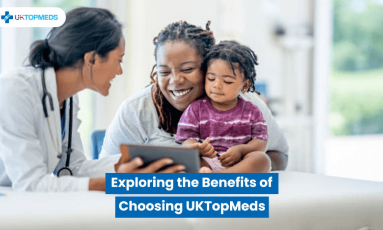 Exploring the Benefits of Choosing UKTopMeds